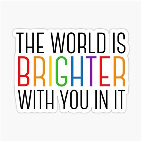 The World Is Brighter With You In It Motivational Quote Sticker For