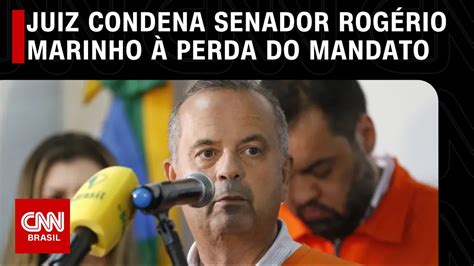 Juiz Condena Senador Rog Rio Marinho Perda Do Mandato Cnn