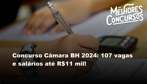 Concurso Câmara Bh 2024 107 Vagas E Salários Até R 11 Mil