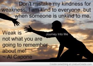 Dont Confuse My Kindness For Weakness Quotes Quotesgram