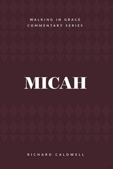 Micah Who Is Like God Walking In Grace Commentary Kress Biblical