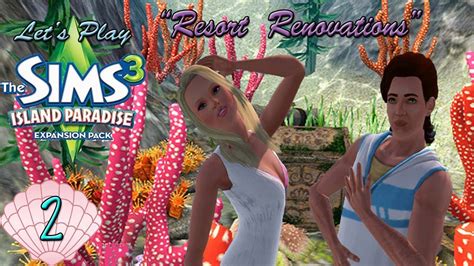 Lets Play The Sims 3 Island Paradise Part 2 Resort Renovations