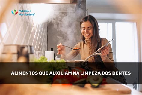 Alimentos Que Auxiliam Na Limpeza Dos Dentes Nutri O E Vida Saud Vel