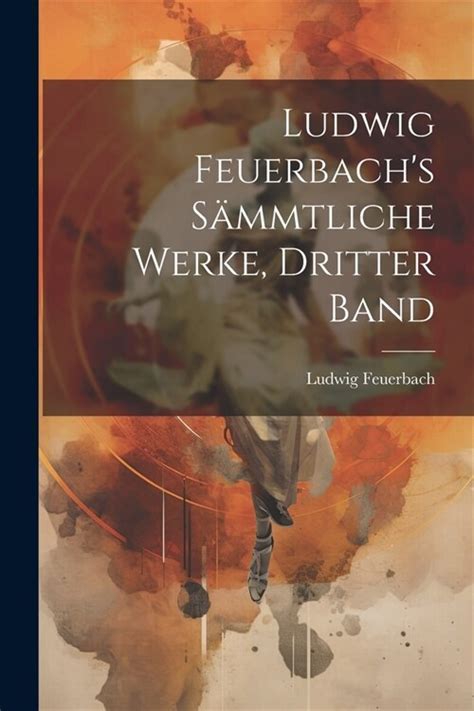 Ludwig Feuerbach S S Mtliche Werke Dritter Band Paperback