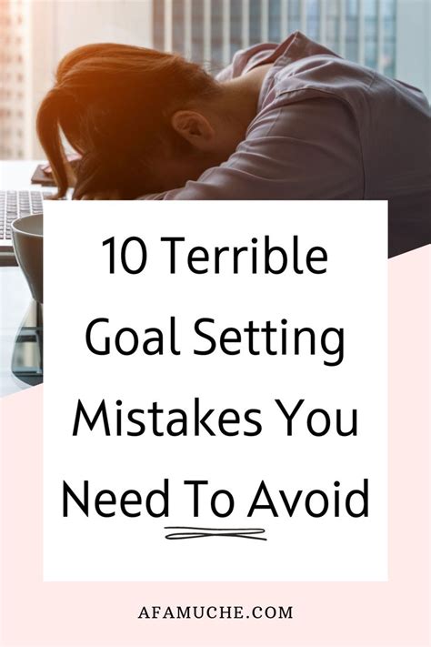 10 Goal Setting Mistakes You Should Never Make Self Improvement Tips