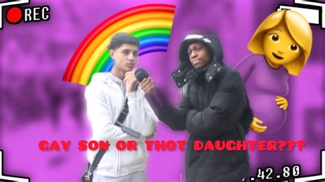WOULD YOU RATHER HAVE A GAY SON OR THOT DAUGHTER PUBLIC INTERVIEW YouTube