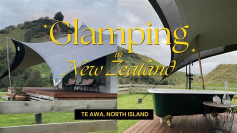 Best 5 Star Glamping In New Zealand Travel Vlog Luxury Camping At Te