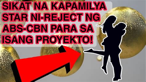 Sikat Na Kapamilya Star Ni Reject Ng Abs Cbn Para Sa Isang Proyekto