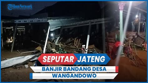 Banjir Bandang Terjang Desa Wangandowo Kab Pekalongan YouTube