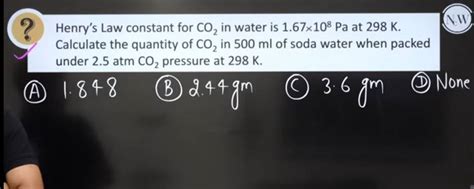 Henry S Law Constant For Co2 In Water Is 1 67×108 Pa At 298 K Calculate