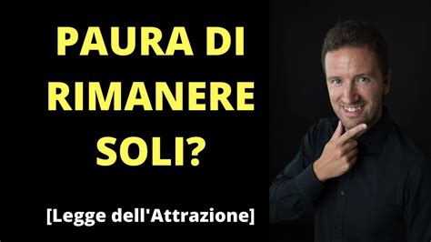 Paura Di Rimanere Soli Legge Dell Attrazione YouTube