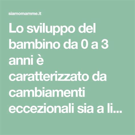 Lo Sviluppo Del Bambino Da A Anni Caratterizzato Da Cambiamenti