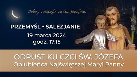 Odpust ku czci św Józefa Salezjanie Przemyśl 19 marca 2024 naŻywo