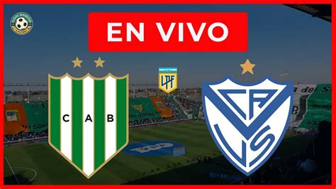 Banfield Vs Velez En Vivo 🔴 Relato Emocionante Con Sabor A Fútbol