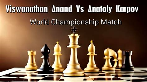 Viswanathan Anand Vs Anatoly Karpov World Championship Match Youtube