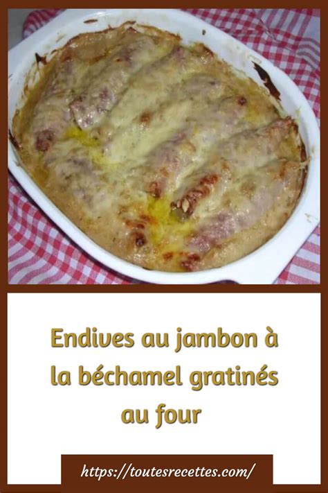 Endives au jambon à la béchamel gratinés au four Toutes Recettes