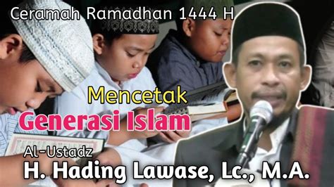 Mencetak Generasi Islam Al Ustadz H Hading Lawase Lc M A