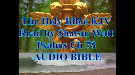 The Holy Bible Kjv Book Of Psalms Chapter 78 Read By Sharon Watt Audio Bible Female Voice