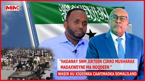 Hadanay SNM Jirteen Cirro Musharax Madaxweyne Ma Noqdeen Wasir Ku