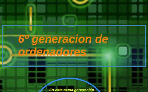 6º generacion de ordenadores by ricardo parrilla gonzalez on Prezi