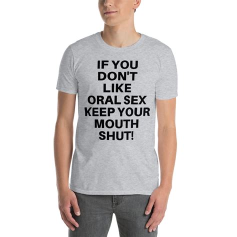 If You Don T Like Oral Sex Keep Your Mouth Shut Slash T Shirt PYGear