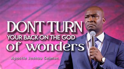 This Week Don T Turn Your Back On The God Of Wonders Apostle Joshua