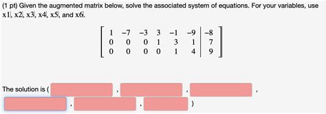 Solved 1 Pt Given The Augmented Matrix Below Solve The Chegg