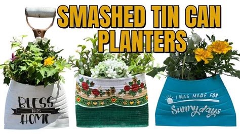 Tin Can Craft Ideas Diy Smashed Planters Trash To Treasure