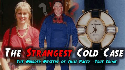 The Strangest Cold Case Mysterious Murder Of Julie Pacey True Crime