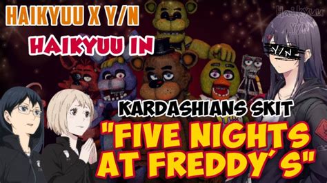 Haikyuu In Fnaf Skit Haikyuu In Kardashians Skit Haikyuu X Y N Y