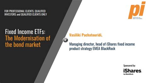 IShares By BlackRock Fixed Income ETFs The Modernisation Of The Bond