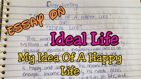 Write An Essay On Ideal Life My Idea Of A Happy Life Essay Essay