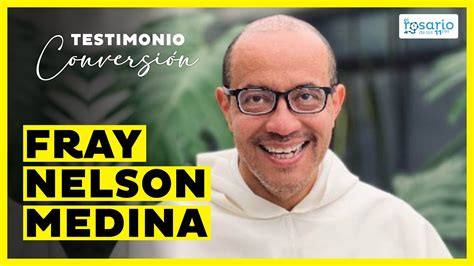 Fray Nelson Medina Testimonio De Conversi N Y Su Amor Por Jes S Y