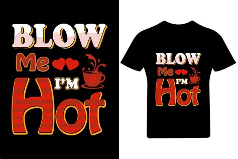 Blow Me I M Hot Valentine T Shirt Graphic By Official Tees30 Creative Fabrica