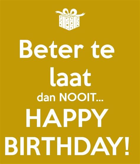 A Birthday Card With The Words Better Te Laat Dan Noot Happy Birthday