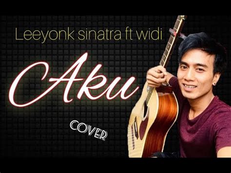 AKU Leeyonk Sinatra Ft Widi Full Cover YouTube