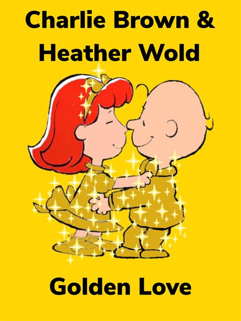 Charlie Brown And Heather Wold Golden Love By Darthvader867554333 On Deviantart