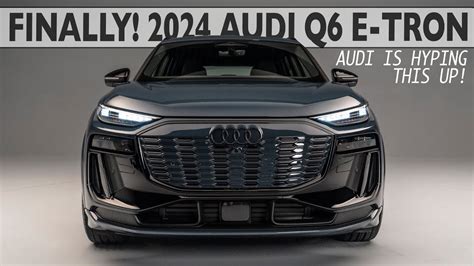 WORLD PREMIERE 2024 AUDI Q6 E TRON The Long Awaited Car That Audi Is