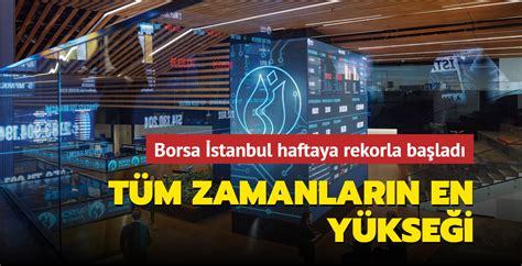 Borsa İstanbul haftaya rekorla başladı Tüm zamanların en yükseği