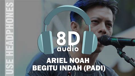 Ariel Noah Begitu Indah Padi 8d Audio Youtube