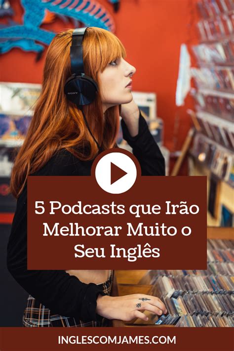 Os Melhores Podcasts Em Ingl S Para Ouvir Durante A Semana Em