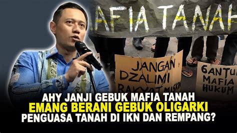 AHY JANJI GEBUK MAFIA TANAH EMANG BERANI GEBUK OLIGARKI PENGUASA TANAH