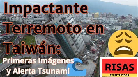 Terremoto Devastador En Taiw N Edificios Colapsados Y Alerta De