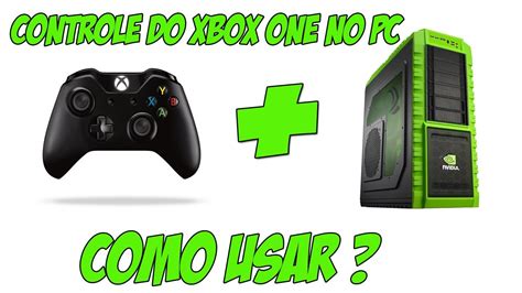 COMO USAR O CONTROLE DO XBOX ONE NO PC YouTube