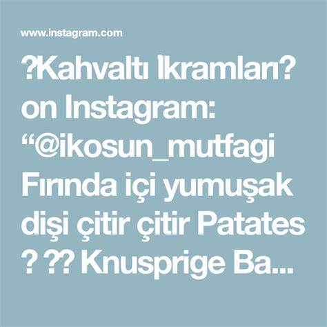 Kahvaltı İkramları on Instagram ikosun mutfagi Fırında içi yumuşak