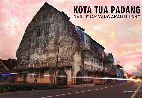 Jelajah Nagari Awak Kota Tua Padang Dan Jejak Yang Akan Hilang