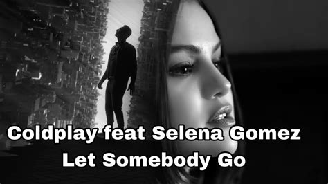 Coldplay Feat Selena Gomez Let Somebody Go Lyrics YouTube