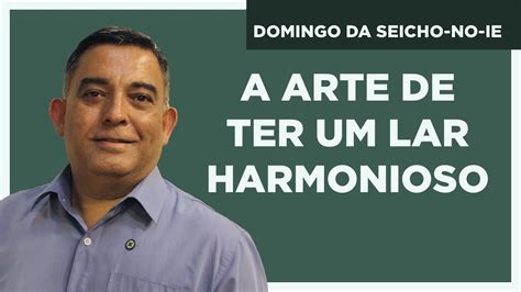 A Arte De Ter Um Lar Harmonioso Domingo Da Seicho No Ie YouTube