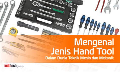 Mengenal Jenis Hand Tool Dalam Dunia Teknik Mesin Dan Mekanik