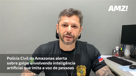 Polícia Civil Do Amazonas Alerta Sobre Golpe Envolvendo Inteligência Artificial Que Imita A Voz